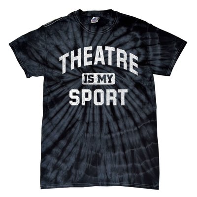 Theatre Is My Sport Theatre Quote Gift Funny Thespian Gift Tie-Dye T-Shirt