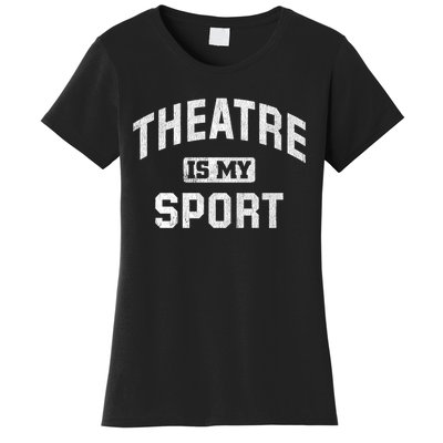 Theatre Is My Sport Theatre Quote Gift Funny Thespian Gift Women's T-Shirt