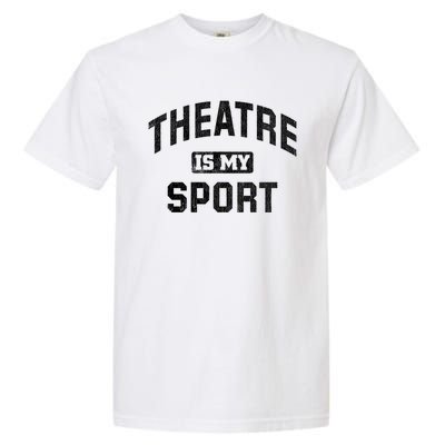 Theatre Is My Sport Theatre Quote Gift Funny Thespian Gift Garment-Dyed Heavyweight T-Shirt