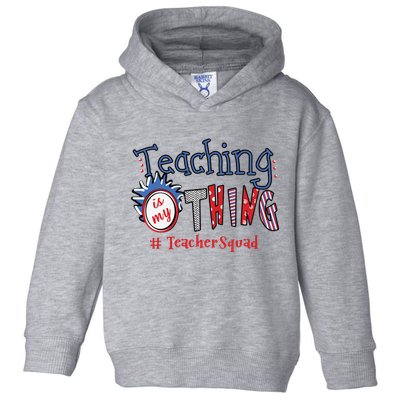 Teaching Is My Thing Teacher Squad Toddler Hoodie