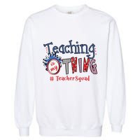 Teaching Is My Thing Teacher Squad Garment-Dyed Sweatshirt