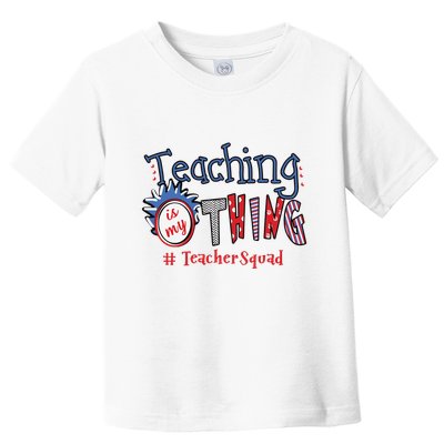 Teaching Is My Thing Teacher Squad Toddler T-Shirt