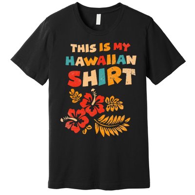 This is My Hawaiian Tropical Hawaiian Costume Party Premium T-Shirt