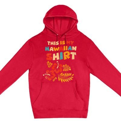 This is My Hawaiian Tropical Hawaiian Costume Party Premium Pullover Hoodie