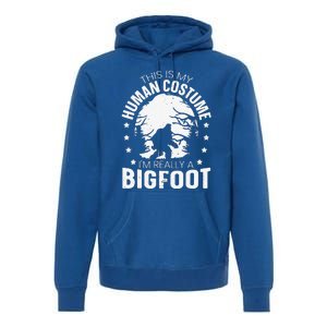 This Is My Human Costume Im Really A Bigfoot HalloweenFunny Gift Premium Hoodie