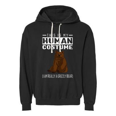 This Is My Human Costume IM Really A Grizzly Bear Garment-Dyed Fleece Hoodie