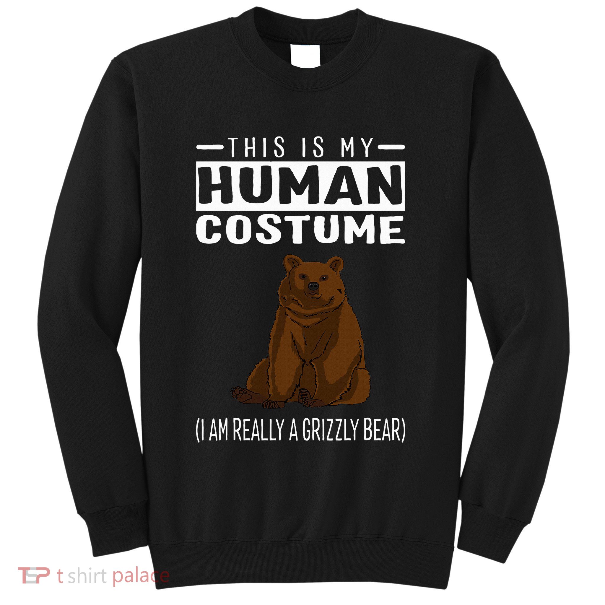 This Is My Human Costume IM Really A Grizzly Bear Sweatshirt