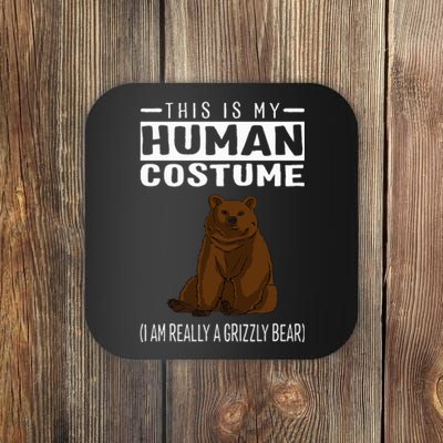 This Is My Human Costume IM Really A Grizzly Bear Coaster