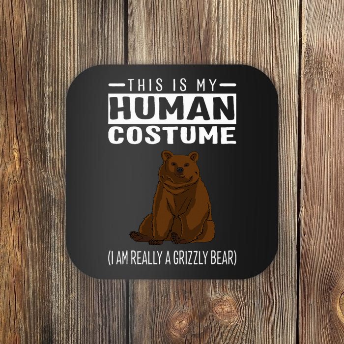 This Is My Human Costume IM Really A Grizzly Bear Coaster