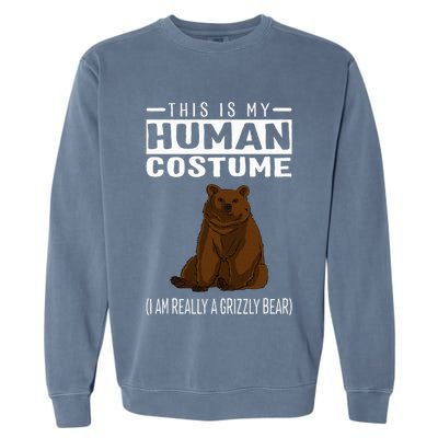 This Is My Human Costume IM Really A Grizzly Bear Garment-Dyed Sweatshirt