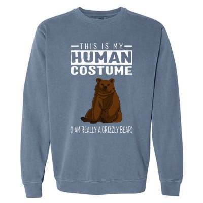 This Is My Human Costume IM Really A Grizzly Bear Garment-Dyed Sweatshirt