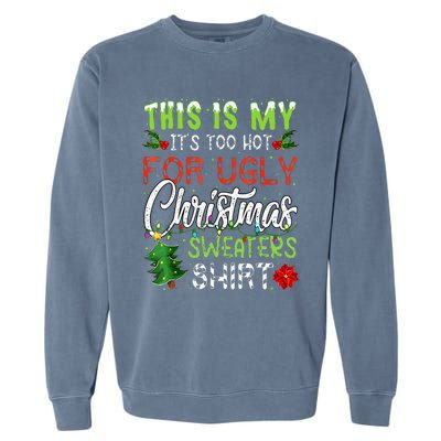 This Is My ItS Too Hot For Ugly Christmas Sweaters Garment-Dyed Sweatshirt