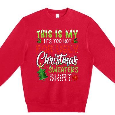 This Is My ItS Too Hot For Ugly Christmas Sweaters Premium Crewneck Sweatshirt