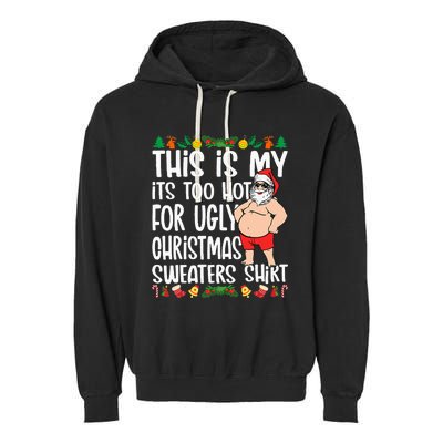 This Is My ItS Too Hot For Ugly Christmas Sweaters Garment-Dyed Fleece Hoodie