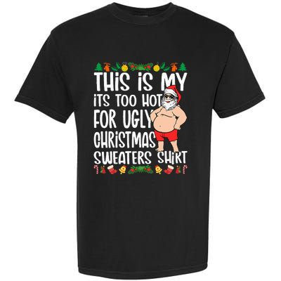 This Is My ItS Too Hot For Ugly Christmas Sweaters Garment-Dyed Heavyweight T-Shirt