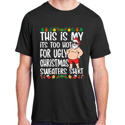 This Is My ItS Too Hot For Ugly Christmas Sweaters Adult ChromaSoft Performance T-Shirt