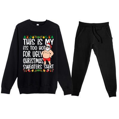 This Is My ItS Too Hot For Ugly Christmas Sweaters Premium Crewneck Sweatsuit Set