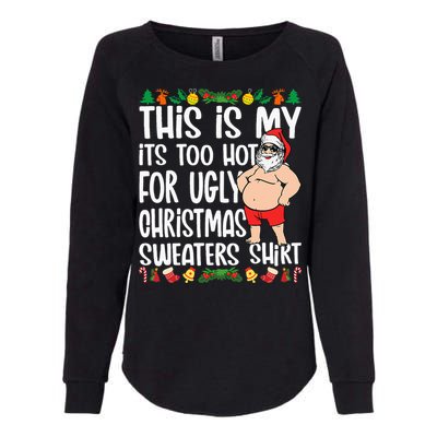 This Is My ItS Too Hot For Ugly Christmas Sweaters Womens California Wash Sweatshirt