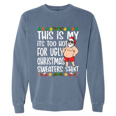 This Is My ItS Too Hot For Ugly Christmas Sweaters Garment-Dyed Sweatshirt