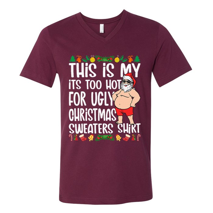 This Is My ItS Too Hot For Ugly Christmas Sweaters V-Neck T-Shirt