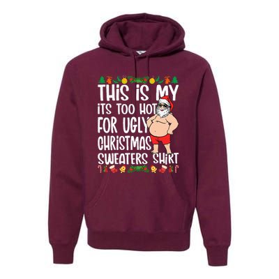 This Is My ItS Too Hot For Ugly Christmas Sweaters Premium Hoodie