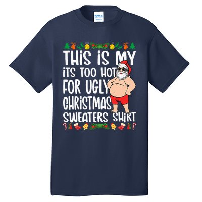 This Is My ItS Too Hot For Ugly Christmas Sweaters Tall T-Shirt