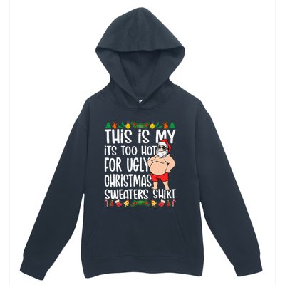 This Is My ItS Too Hot For Ugly Christmas Sweaters Urban Pullover Hoodie