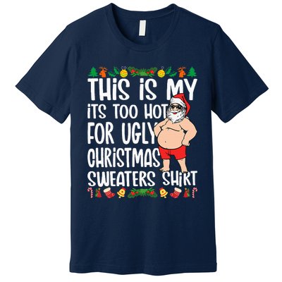 This Is My ItS Too Hot For Ugly Christmas Sweaters Premium T-Shirt