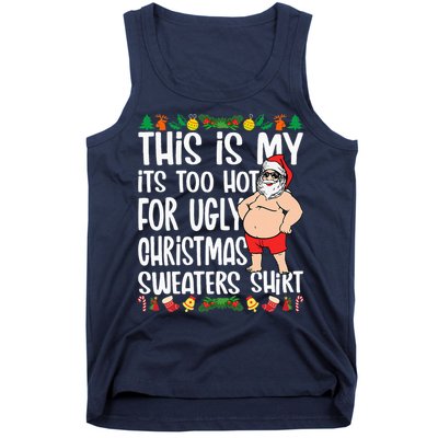 This Is My ItS Too Hot For Ugly Christmas Sweaters Tank Top