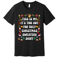 This Is My Its Too Hot For Ugly Christmas Sweaters Funny Premium T-Shirt