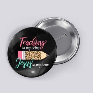 Teaching In My Veins Jesus In My Heart Christian Teacher Button