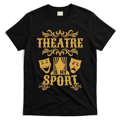 Theatre Is My Sport Funny Theater Drama Play Gift T-Shirt