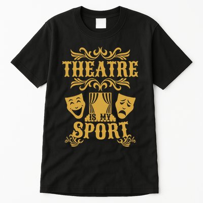 Theatre Is My Sport Funny Theater Drama Play Gift Tall T-Shirt