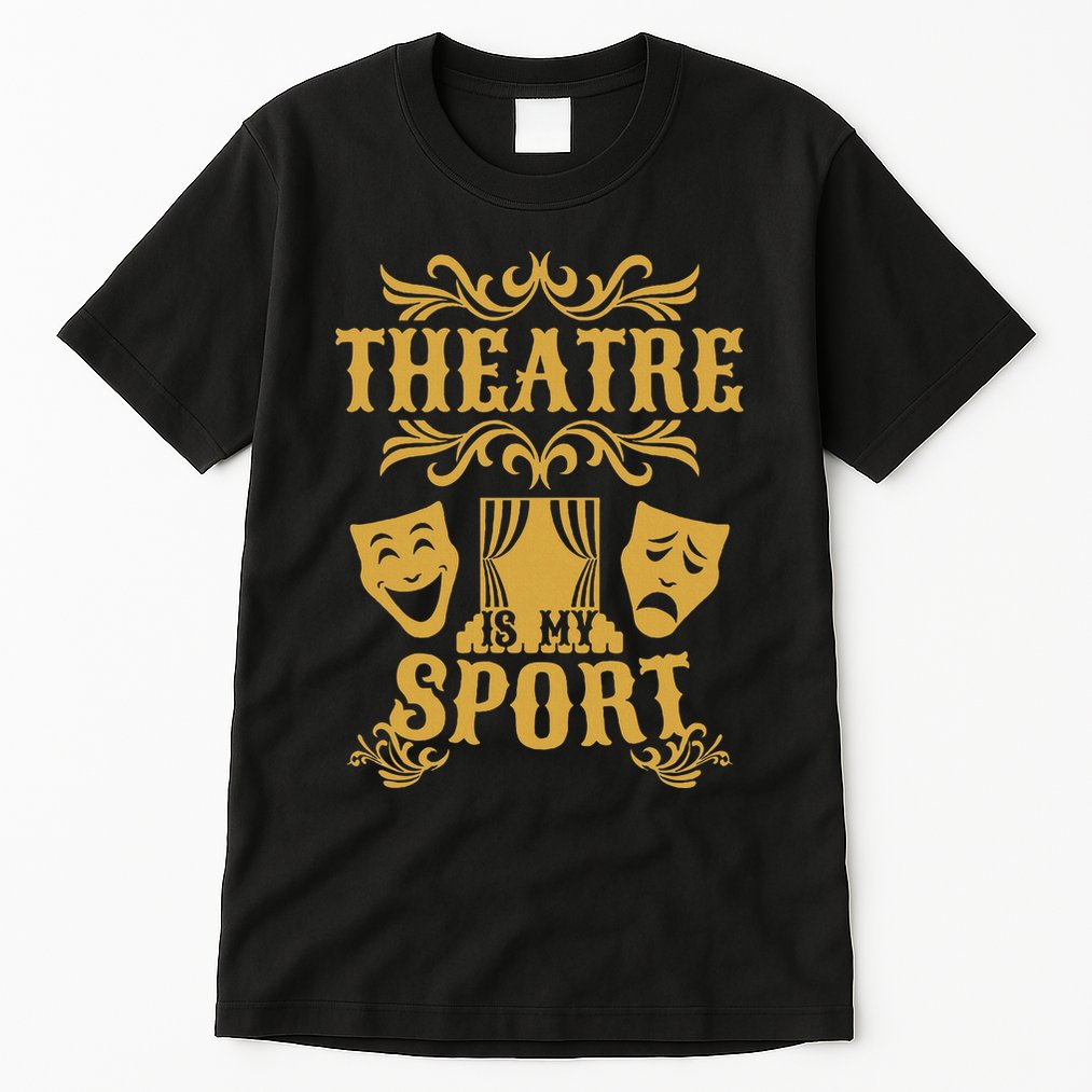 Theatre Is My Sport Funny Theater Drama Play Gift Tall T-Shirt