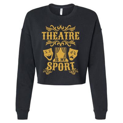Theatre Is My Sport Funny Theater Drama Play Gift Cropped Pullover Crew