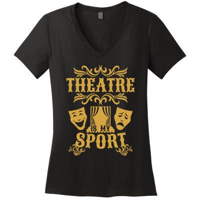 Theatre Is My Sport Funny Theater Drama Play Gift Women's V-Neck T-Shirt