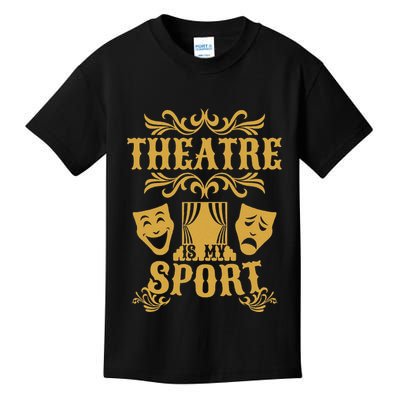 Theatre Is My Sport Funny Theater Drama Play Gift Kids T-Shirt