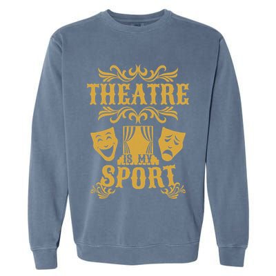 Theatre Is My Sport Funny Theater Drama Play Gift Garment-Dyed Sweatshirt