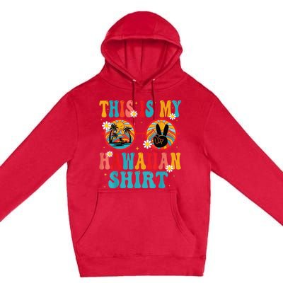 This Is My Hawaiian Shirt Tropical Luau Costume Party Hawaii Premium Pullover Hoodie