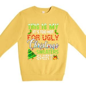 This Is My ItS Too Hot For Ugly Christmas Sweaters Holiday Premium Crewneck Sweatshirt