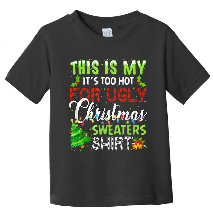 This Is My ItS Too Hot For Ugly Christmas Sweaters Holiday Toddler T-Shirt