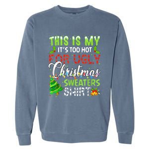 This Is My ItS Too Hot For Ugly Christmas Sweaters Holiday Garment-Dyed Sweatshirt