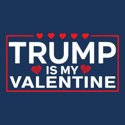 Trump Is My Valentine Design | Funny Boy Girl Adults T-Shirt