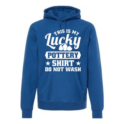 This Is My Lucky Pottery Do Not Wash Gift Premium Hoodie