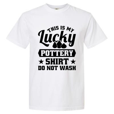 This Is My Lucky Pottery Do Not Wash Gift Garment-Dyed Heavyweight T-Shirt