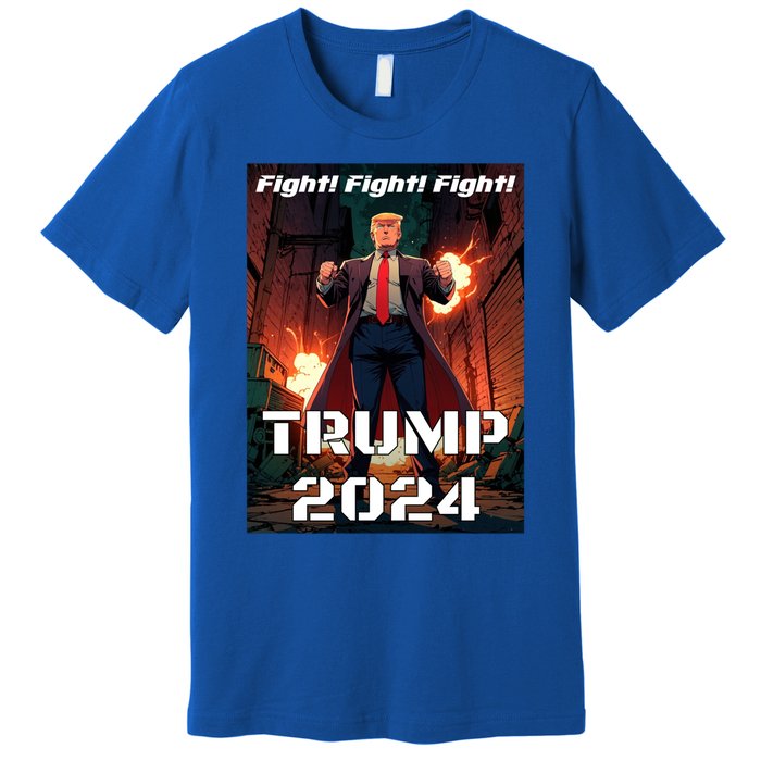 Trump Is My President 2024 Fight! Fight! Fight! Gift Premium T-Shirt