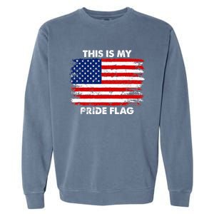 This Is My Pride Flag USA American 4th of July Patriotic Garment-Dyed Sweatshirt