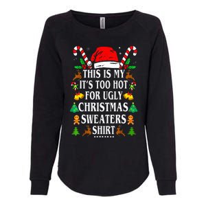 This Is My ItS Too Hot For Ugly Christmas Sweaters Womens California Wash Sweatshirt