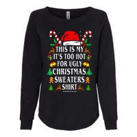 This Is My ItS Too Hot For Ugly Christmas Sweaters Womens California Wash Sweatshirt