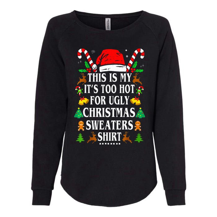 This Is My ItS Too Hot For Ugly Christmas Sweaters Womens California Wash Sweatshirt